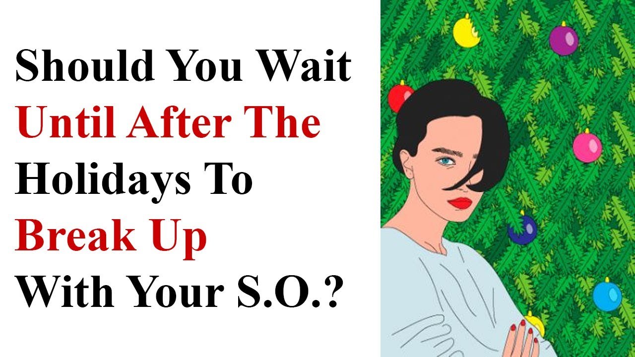 Should You Wait Until After The Holidays To Break Up 3